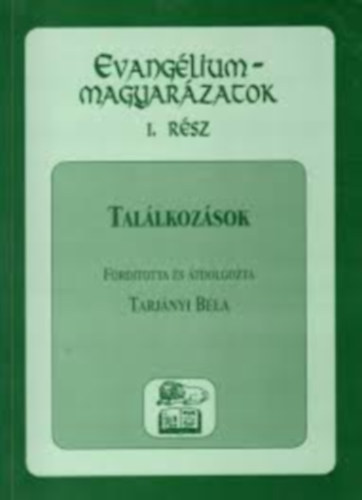 Tarj�nyi B�la - Evang�lium-magyar�zatok 1. r�sz - Tal�lkoz�sok