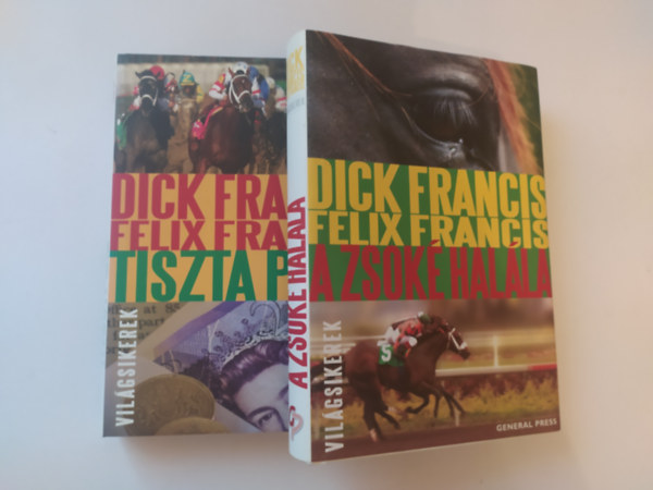 Felix Francis Dick Francis - 2 DB DICK FRANCIS ÉS FELIX FRANCIS KÖTET: 1. TISZTA PÉNZ 2. A ZSOKÉ HALÁLA