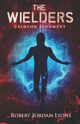 Robert Jordan Lyons - The Wielders: Crimson Judgment