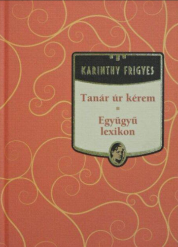 Karinthy Frigyes - Tan�r �r k�rem - Egy�gy� lexikon