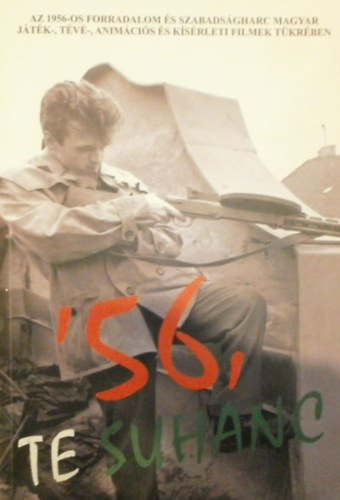 Sz�k Bal�zs  (szerk.) - '56, te suhanc