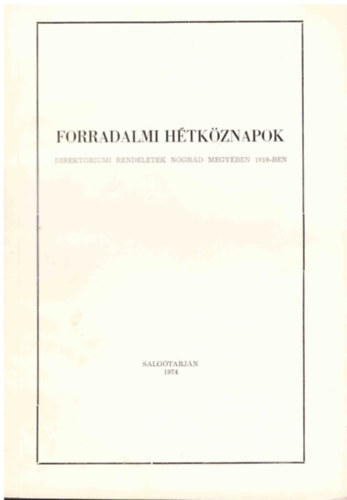 Erds Istvnn  (sszell.) - Forradalmi htkznapok (direktriumi rendeletek Ngrd megyben 1919-ben)