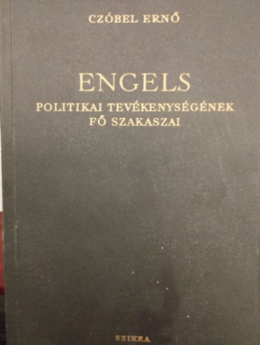 Cz�bel Ern� - Engels politikai tev�kenys�g�nek f� szakaszai