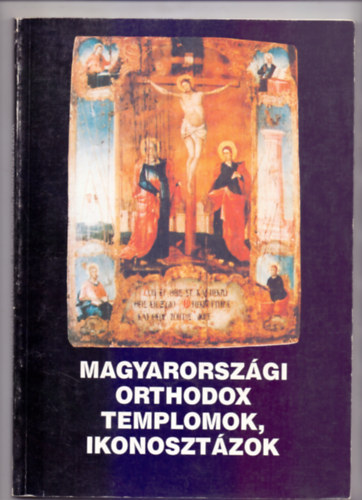 Gsprdy Andrs Beke G. Lszl - Magyarorszgi orthodox templomok, ikonosztzok - Vlogats
