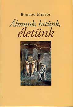 Bodrog Mikl�s - �lmunk, hit�nk, �let�nk