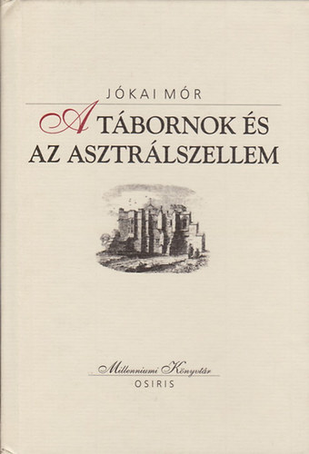 Jókai Mór - A tábornok és az asztrálszellem (Millenniumi Könyvtár 23.)