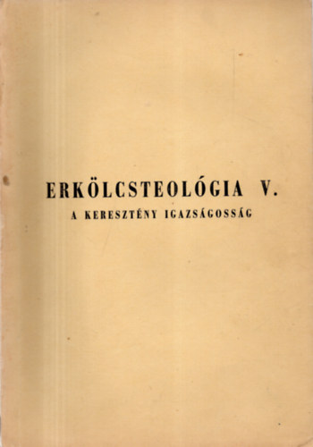 Dr. Boda L�szl� - Erk�lcsteol�gia V.   A kereszt�ny igazs�goss�g