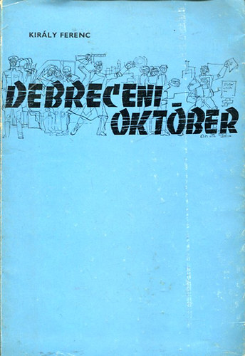 Kir�ly Ferenc - Debreceni okt�ber