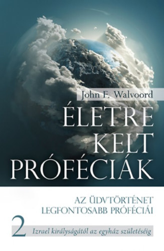 Johnf. Walvoord - Életre kelt próféciák - 2. Rész