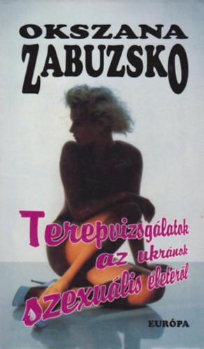 Okszana Zabuzsko - Terepvizsg�latok az ukr�nok szexu�lis �let�r�l