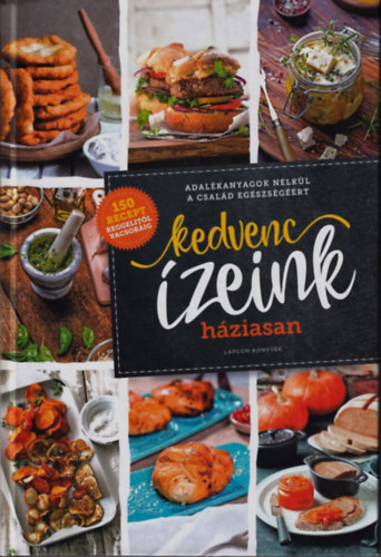 Kedvenc �zeink h�ziasan - Adal�kanyagok n�lk�l a csal�d eg�szs�g��rt