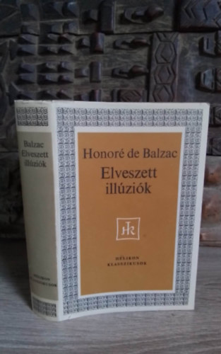 Benedek Marcell Honoré de Balzac (ford.) - Elveszett illúziók (Illusions perdues) - Benedek Marcell fordításában; Helikon Klasszikusok