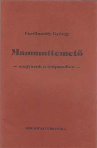Ferdinandy Gy�rgy - Mamuttemet� - magyarok a tr�pusokon