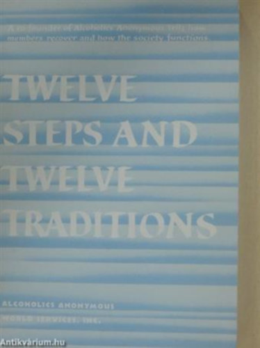The Twelve Steps and Twelve Traditions