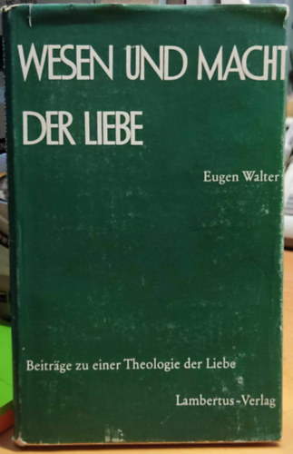 Eugen Walter - Wesen und Macht der Liebe (A szeretet termszete s ereje)