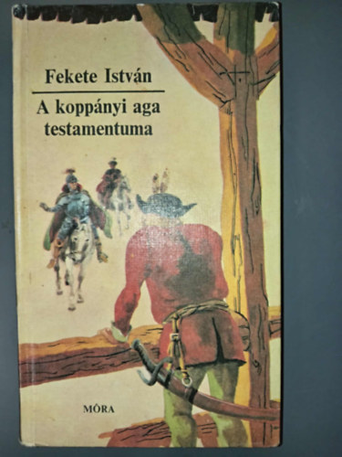 Fekete István - A koppányi aga testamentuma - Történelmi regény (Csergezán Pál rajzaival)