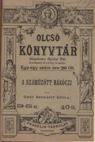 Gróf Andrássy Gyula Szilágyi Sándor - Történeti rajzok 100. sz. + A száműzött Rákóczi 1750-1751. sz. ( 2 mű egybekötve az Olcsó Könyvtár sorozatból )