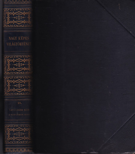 Marczali Henrik  (szerk.) - Nagy kpes vilgtrtnet 11. A legjabb kor. A reformok kora