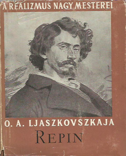 A.J. Zamoskin  (szerk.) - A realizmus nagy mesterei - O.A. Ljaszkovszkaja Repin