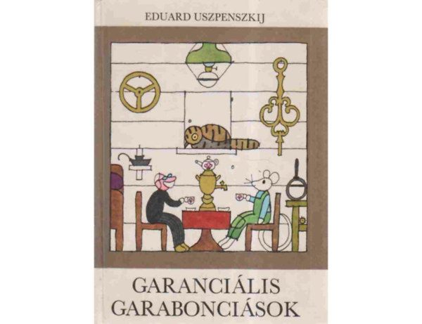 SZERZ Eduard Uszpenszkij SZERKESZT gai gnes - Garancilis garaboncisok SZATIRIKUS MESE    (FORDT Feleki Ingrid GRAFIKUS Rber Lszl)