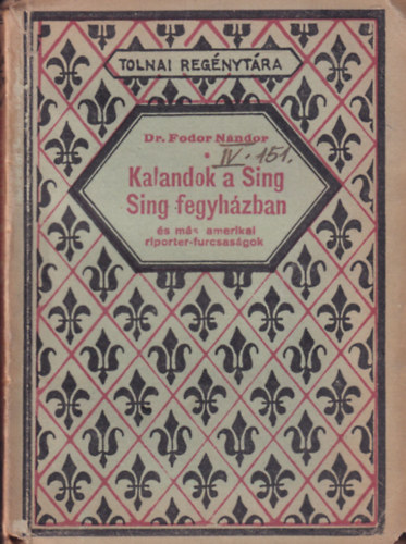 Dr. Fodor Nndor - Kalandok a Sing-Sing fegyhzban s ms amerikai riporter-furcsasgok (Tolnai regnytra)