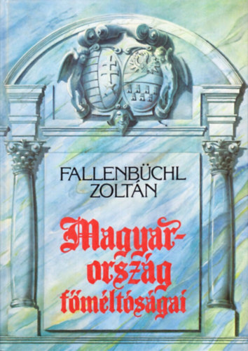 Fallenb�chl Zolt�n - Magyarorsz�g f�m�lt�s�gai 1526-1848