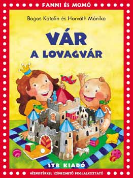 Bogos Katalin; Horváth Mónika - Vár a lovagvár - Vízfestékkel színezhető foglalkoztató