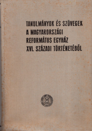 Dr. Bartha Tibor - Tanulm�nyok �s sz�vegek a Magyarorsz�gi Reform�tus Egyh�z XVI.sz�zadi t�rt�net�b�l