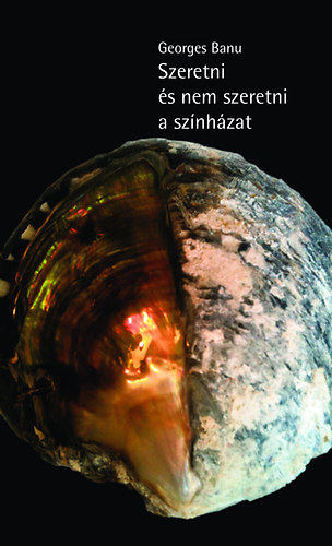 Georges Banu - Szeretni �s nem szeretni a sz�nh�zat