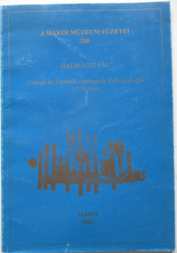 A maki mzeum fzetei 100- Halmgyi Pl:Csand s Torontl vrmegyk tisztsgviseli 1779-1944
