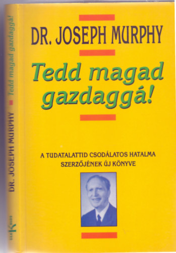 Dr. Joseph Murphy - Tedd magad gazdagg�! (A tudatalattid csod�latos hatalma szerz�j�nek �j k�nyve)