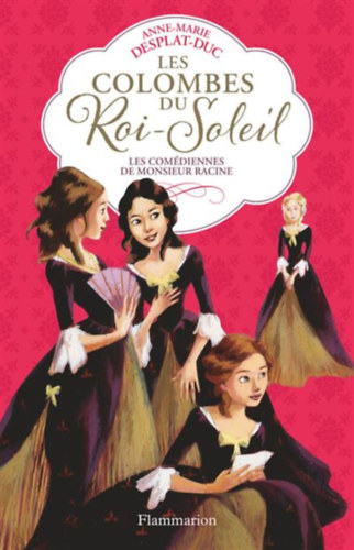 Anne-Marie Desplat-Duc - Les Colombes du Roi-Soleil - Les com�diennes de Monsieur Racine  1.