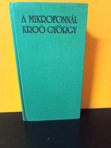 Kroó György - A mikrofonnál Kroó György. Új Zenei Újság 1960-1980 (DEDIKÁLT!)