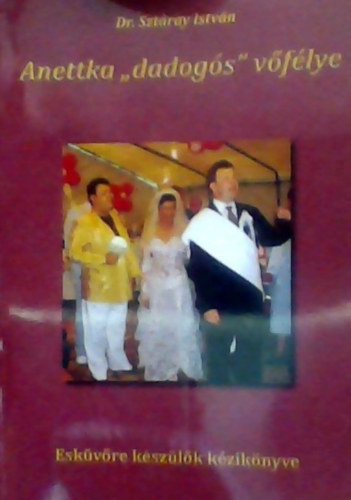 Dr. Sztray Istvn - Anettka dadogs vlegnye - Eskvre kszlk kziknyve