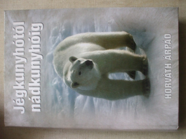 Horváth Árpád - Jégkunyhótól nádkunyhóig