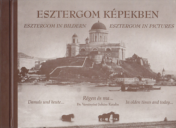 Dr Vars�nyin� Juh�sz Katalin - Esztergom k�pekben - R�gen �s ma...