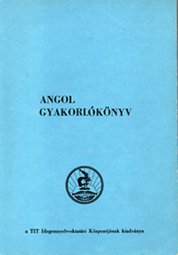 Dr. Heged�s J�zsef - Angol gyakorl�k�nyv - Mondatgyakorlatok kezd�k �s k�z�p-halad�k r�sz�re