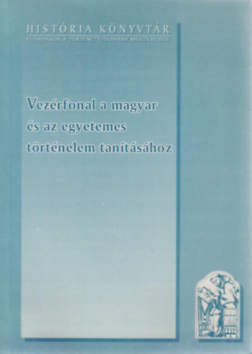 Glatz Ferenc   (szerk.) - Vezrfonal a magyar s az egyetemes trtnelem tantshoz