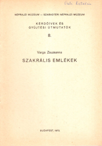 Varga Zsuzsanna - Szakrlis emlkek - Krdvek s gyjtsi tmutatk 8. ( Nprajzi Mzeum- Szabadtri Nprajzi Mzeum )
