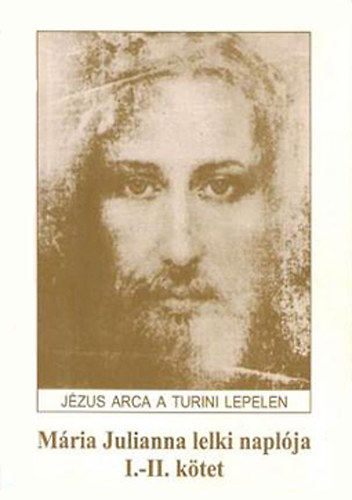Mria Julianna lelki naplja I-II. (Jzus arca a torini lepelen)- egy ktetben