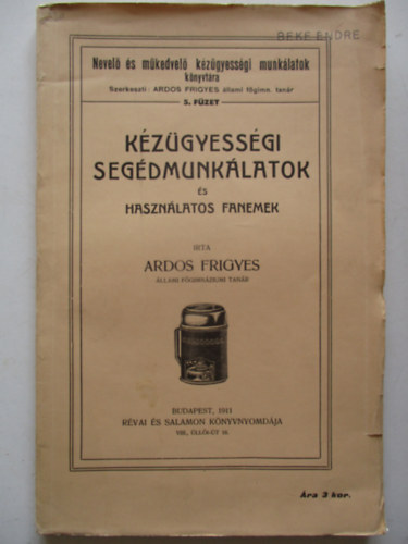 Ardos Frigyes - K�z�gyess�gi seg�dmunk�latok �s haszn�latos fanemek