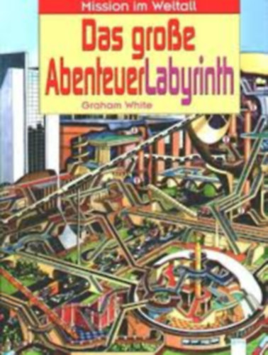 Graham White - Das große AbenteuerLabyrinth. Mission im Weltall.