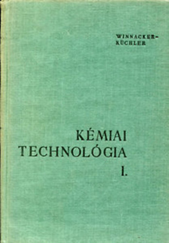 Karl Winnacker; Leopold Küchler - Kémiai technológia I.- Szerves kémiai technológia