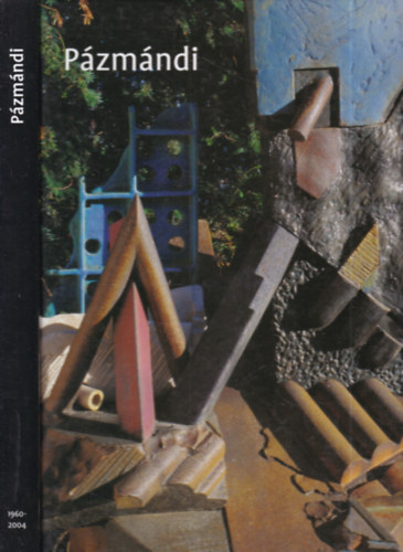 P�zm�ndi Antal  (szerk.) - Munk�k (Works) 2004-1960. (dedik�lt)