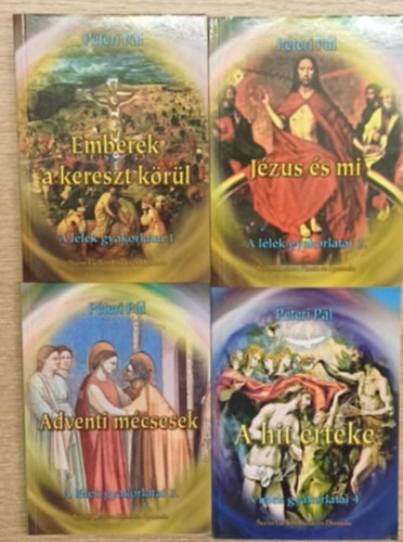 Péteri Pál - A lélek gyakorlatai 1-4. kötet: Emberek a kereszt körül - Jézus és mi - Adventi mécsesek - A hit értéke