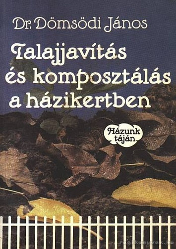 Talajjavts s komposztls a hzikertben - Hzunk Tjn (Klnbz talajjavtsi mdszerek, eljrsok / A komposztls; a szerves anyagok mikrobiolgiai lebomlsnak elmlete)