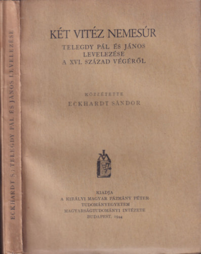 Eckhardt S�ndor - K�t vit�z nemes�r (Telegdy P�l �s J�nos levelez�se a XVI. sz�zad v�g�r�l)