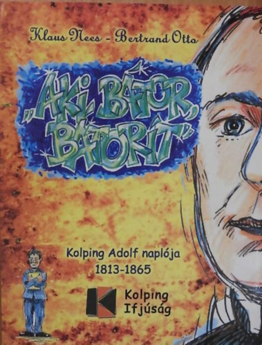 Bertrand Otto - Aki b�tor b�tor�t - Kolping Adolf napl�ja 1813-1865