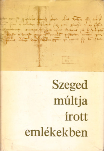 Oltvai Ferenc - Szeged múltja írott emlékekben 1222-1945