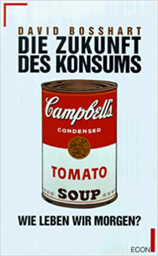 David Bosshart - Die Zukunft des Konsums - Wie Leben wir Morgen? (Econ)